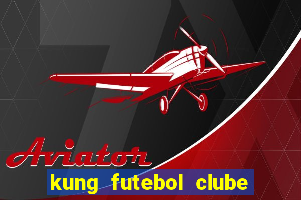 kung futebol clube dublado completo